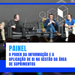 PAINEL | O Poder da Informação e a Aplicação de BI na Gestão da Área de Suprimentos