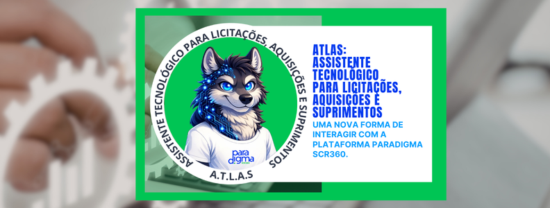 ATLAS: A NOVA INTELIGÊNCIA DO SCR360 PARA LICITAÇÕES, AQUISIÇÕES E SUPRIMENTOS