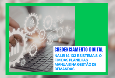 Credenciamento Digital na Lei 14.133 e Sistema S: O fim das planilhas manuais na gestão de demandas