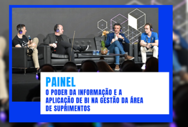 PAINEL | O Poder da Informação e a Aplicação de BI na Gestão da Área de Suprimentos