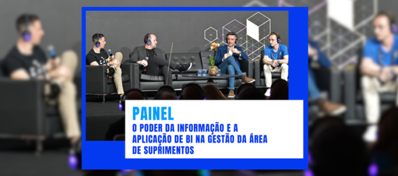 PAINEL | O Poder da Informação e a Aplicação de BI na Gestão da Área de Suprimentos