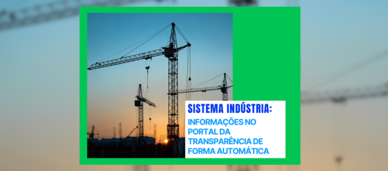 Sistema Indústria: informações no Portal da Transparência de forma automática