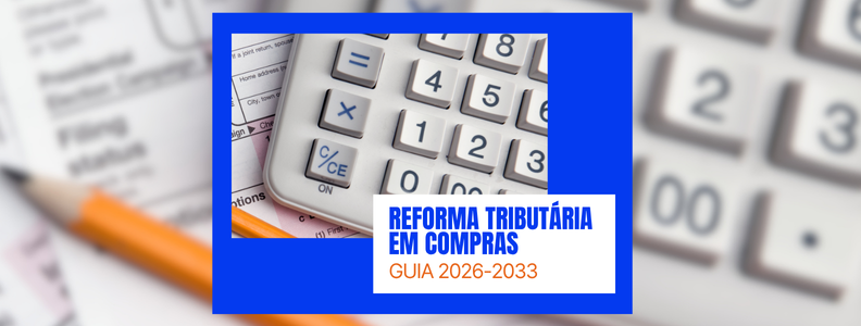 Reforma Tributária em Compras: Guia 2026-2033